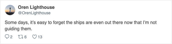 A tweet from Oren Lighthouse, which reads: Some days, it's easy to forget the ships are even out there now that I'm not guiding them.