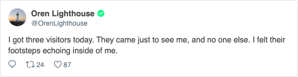 A tweet from Oren Lighthouse, which reads: I got three visitors today. They came just to see me, and no one else. I felt their footsteps echoing inside me.