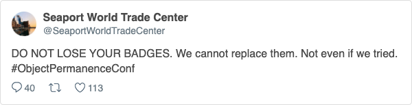 A tweet from Seaport World Trade Center, which reads: DO NOT LOSE YOUR BADGES. We cannot replace them. Not even if we tried. #ObjectPermanenceConf