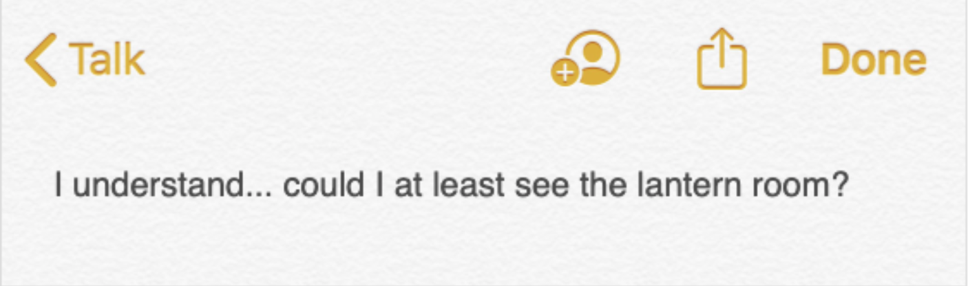 A note in a digital notes application, which reads: I understand... could I at least see the lantern room?