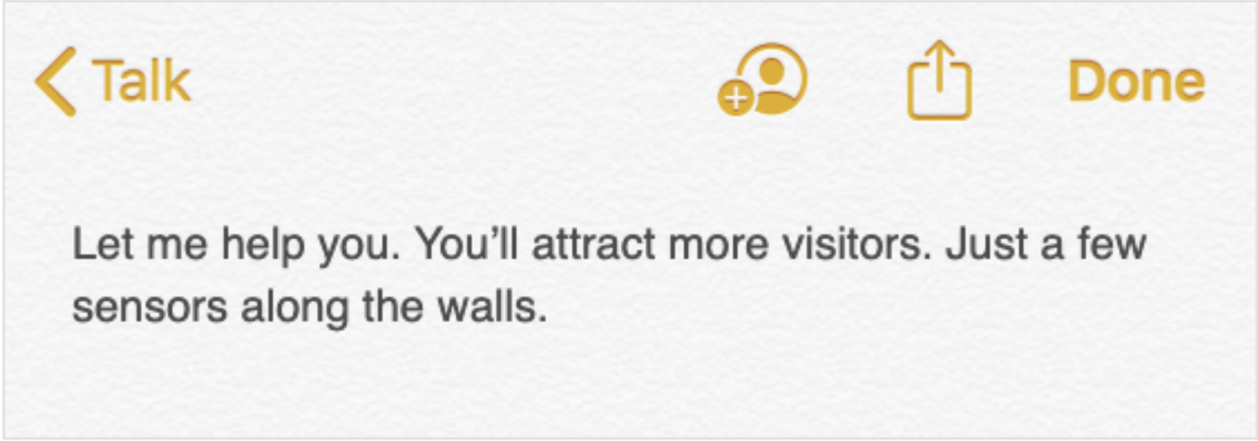 A note in a digital notes application, which reads: Let me help you. You'll attract more visitors. Just a few sensors along the walls.